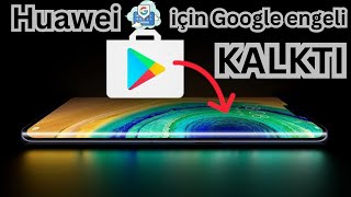 Huawei için Google engeli kalktı Tüm uygulamaları yükleyebilirsiniz [upl. by Feriga]