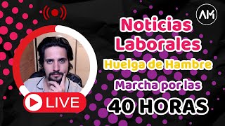 Noticias Laborales Huelga de hambre y Marcha por las 40 HORAS [upl. by Nallad]