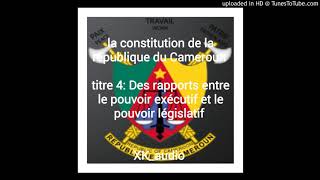 la constitution du camerountitre4Des rapports entre le pouvoir Executif et le Pouvoir legislatifX [upl. by Imas48]