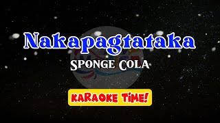 Nakapagtataka  Sponge Cola  karaoke version [upl. by Bertrando]