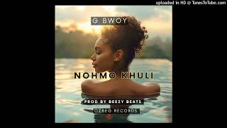 G BWOYNOHMO KHULI PROD BY BEEZY BEATS [upl. by Moss]