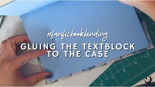 GLUING THE TEXTBLOCK TO THE CASE  FANFICBOOKBINDING [upl. by Vershen]