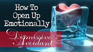 How To Open Up ❤ Healing Dismissive Avoidant Attachment Style [upl. by Adnahs]