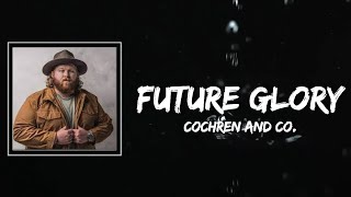 Future Glory Lyrics  Cochren and Co [upl. by Sral]