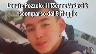 Lonate Pozzolo il 13enne Andrei è scomparso dal 9 Maggio [upl. by Nerwal]