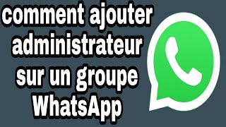 comment ajouter administrateur sur un groupe WhatsApp [upl. by Llennhoj]