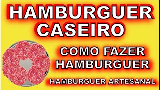 HAMBURGUER CASEIRO Como Fazer Hambúrguer HAMBURGUER ARTESANAL Hambúrguer de Carne Moída [upl. by Aeriela844]