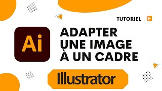 Comment adapter une image au cadre Illustrator [upl. by Ycniuqed]