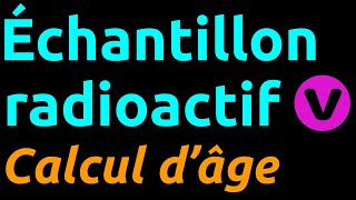 Calcul de lâge dun échantillon radioactif à laide de lactivité [upl. by Secunda33]