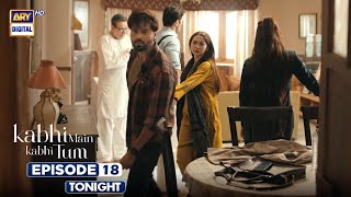 Kabhi Main Kabhi Tum Episode 18  Promo  Tonight  ARY Digital Drama [upl. by Laved]