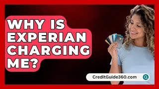 Why Is Experian Charging Me  CreditGuide360com [upl. by Inanuah]