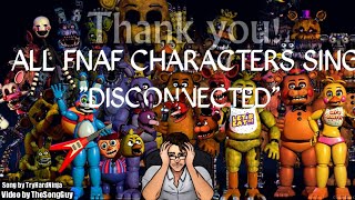 quotDISCONNECTEDquot but all FNaF Characters sing it [upl. by Frederigo601]