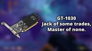 GT1030 Jack of some trades Master of None [upl. by Mcgaw710]