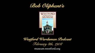 Bob Oliphants Westford Wardsman Audio Podcast Episode 6 February 8 1908 [upl. by Sheela]