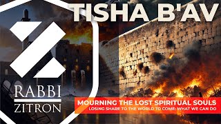 Tisha Bav Mourning the Lost Spiritual Souls Losing Share to the World to Come What We can do [upl. by Loram836]