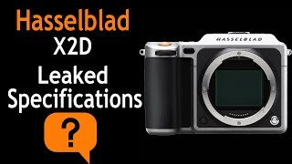 Hasselblad X2D Leaked Specifications [upl. by Stelu]