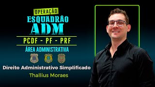 Direito Administrativo Simplificado Esquadrão ADM PF PRF e PCDF  Aula 01 [upl. by Noli]