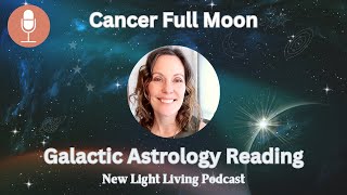 Cancer Full Moon Galactic Astrology NEW WAYS OF HEALING December 2023 [upl. by Ause]