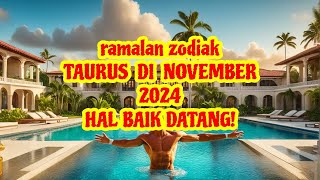 RAMALAN ZODIAK TAURUS NOVEMBER 2024  HOKI MENDADAK HADIR 🌏 [upl. by Novyar]