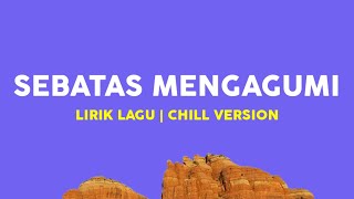 Sebatas Mengagumi  Mkartikawati x Ape Napsor x Near Lirik Lagu Chill Version [upl. by Willamina]