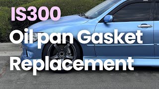 Is300 Oil Pan gasket replacement [upl. by Dulcia151]