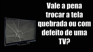 Vale a pena trocar a tela quebrada ou com defeito de uma TV [upl. by Arlie430]