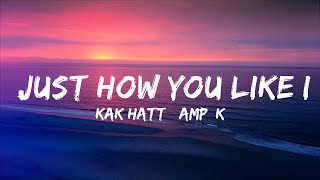 KAK HATT amp KAD  Just How You Like It Lyrics  30mins  Feeling your music [upl. by Aleb]