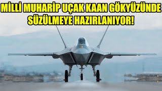 İLK UÇUŞ İÇİN GERİ SAYIM MİLLİ MUHARİP UÇAK KAAN GÖKYÜZÜNDE NE ZAMAN SÜZÜLECEK [upl. by Ilka]