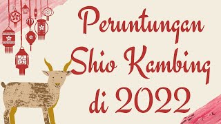 Ramalan Shio Kambing Tahun 2022 Cinta Pekerjaan Keuangan amp Kesehatan [upl. by Backer317]