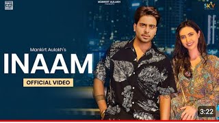 INAAM Official video mankirt aulakh  Newlatest punjabi song 2023 [upl. by Neih840]