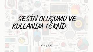 SESİN OLUŞUMU VE KULLANIM TEKNİKLERİ [upl. by Ahsienar]