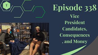 Talk 338 Vice President Candidates Consequences and Money [upl. by Jerrilee519]