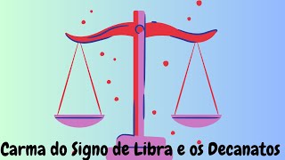 O Carma do signo de Libra e os Decanatos [upl. by Enorej]