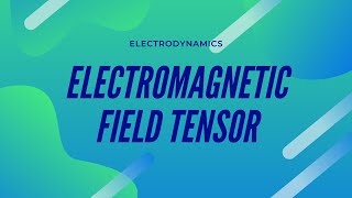 Electromagnetic Field Tensor  Part 1 of 1 [upl. by Tcideneb]