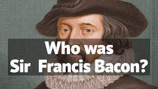 Who was Sir Francis Bacon  The Mind Behind the Method [upl. by Philine]