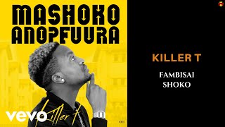 Killer T  Fambisai Shoko Official Audio [upl. by Corette]