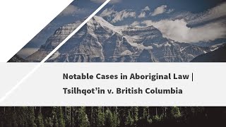 Notable Cases in Aboriginal Law  Tsilhqotin v British Columbia [upl. by Keele]