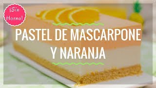 PASTEL DE MASCARPONE Y NARANJA  Receta Sin Horno [upl. by Laise]