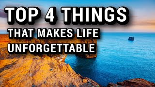 The Top 4 Things Make Life Unforgettable [upl. by Yesteb]