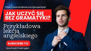 Jak uczyć się bez gramatyki czyli przykładowa lekcja angielskiego [upl. by Ecnahoy536]