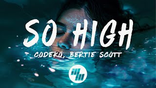 Codeko amp Bertie Scott  So High Lyrics [upl. by Ordnasil297]