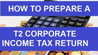 How to Prepare a T2 Corporate Income Tax Return  Detailed [upl. by Meehyr507]