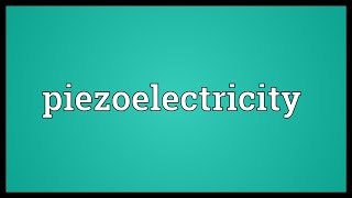 Piezoelectricity Meaning [upl. by Eatnom701]