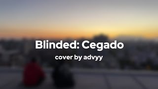 Blinded Cegado Cover  Lyrics  Advyy [upl. by Adnohsar]