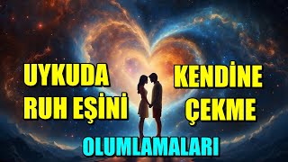 UYKUDA RUH EŞİNİ KENDİNE ÇEKME OLUMLAMALARI [upl. by Alvita]