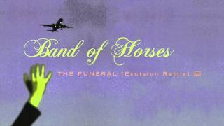 Band of Horses  The Funeral Excision Remix [upl. by Sinne]