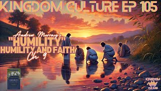 KINGDOM CULTURE EP 105  HUMILITY CH 9 HUMILITY AND FAITH [upl. by Ahsiela]