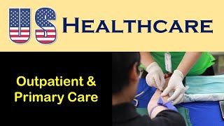 US Health Care Outpatient Services and Primary Care [upl. by Adnamma]