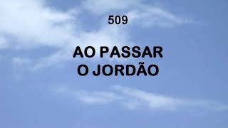 Harpa Cristã 509  Ao Passar O Jordão [upl. by Ginger]