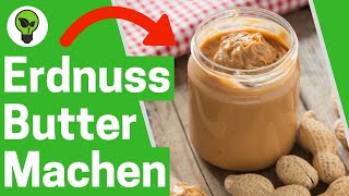 Erdnussbutter Selber Machen ✅ ULTIMATIVES REZEPT Wie gesunde Erdnussmus Creme selbst Herstellen [upl. by Koerlin]